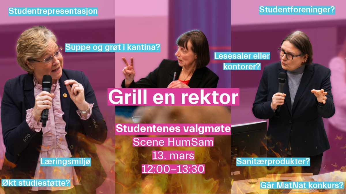 Grill en rektor! Stikkord til debatten: studentrepresentasjon, suppe og grøt i kantina, studentforeninger, læringsmiljø, økt studiestøtte, sanitærprodukter, lesesaler eller kontorer, går matnat konkurs?